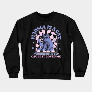 Karma Is a Cat Purring In My Lap Cause It Loves Me Crewneck Sweatshirt